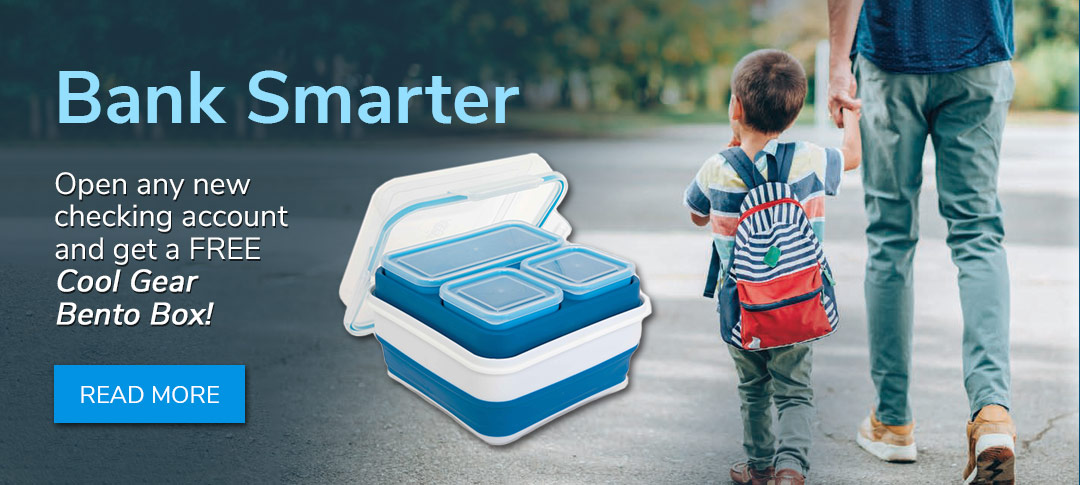 Bank Smarter. Open any new checking account and get a free KitCool Gear Bento Box. Click to learn more.