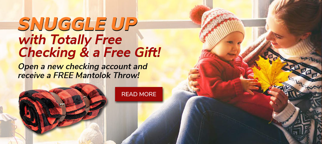 Free Checking and a free Mantolok Throw. Click to learn more.