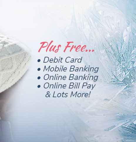 Plus Free: Debit Card, mobile banking, online banking, online bill pay and lots more!