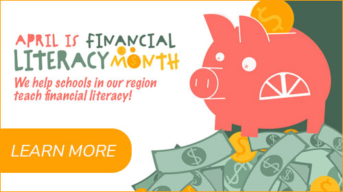 April is Financial Literacy Month. We help schools in our region teach financial literacy! Learn more.