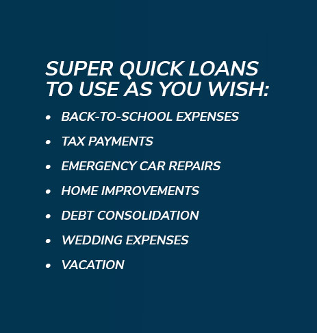 Super quick loans to use as you wish.
