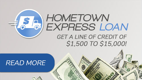 Get a line of credit of $1,500 - $15,000! Hometown Express Loan