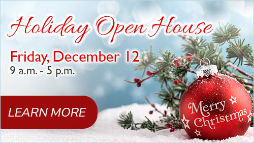 Holiday Open House, Friday, December 12. Learn more.