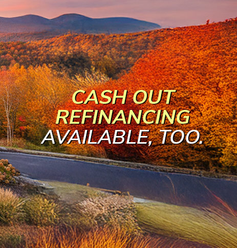 Cash out refinancing available, too.