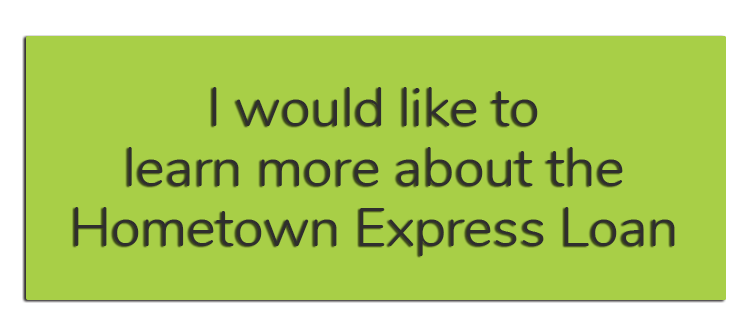 I would like to learn more abou the Hometown Express Loan.