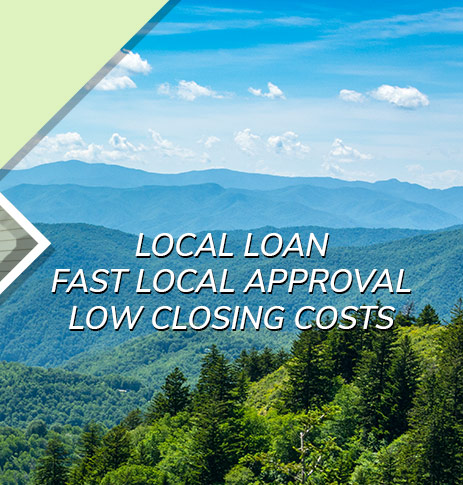 Local loan. Fast local approval. Low closing costs.