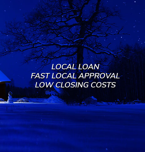 Local loan. Fast local approval. Low closing costs.