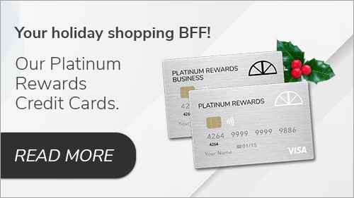 Your holiday shopping BFF! Our Platinum Rewards Credit Cards.