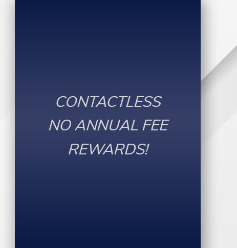 Contactless. No Annual Fee. Rewards!