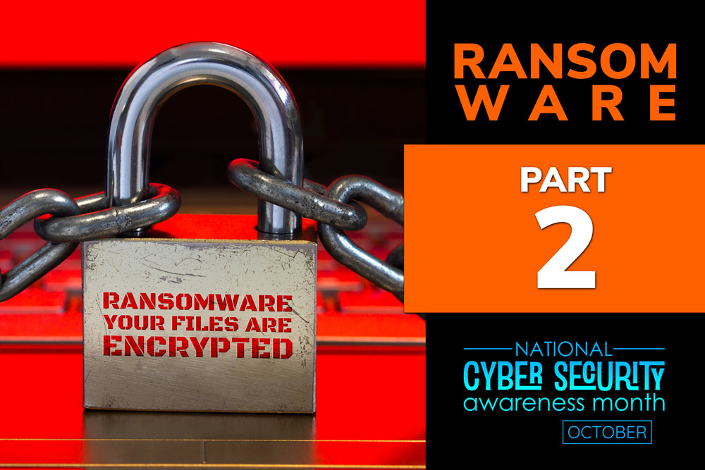 Ransomware: Part 2. Cybersecurity Awareness Month.