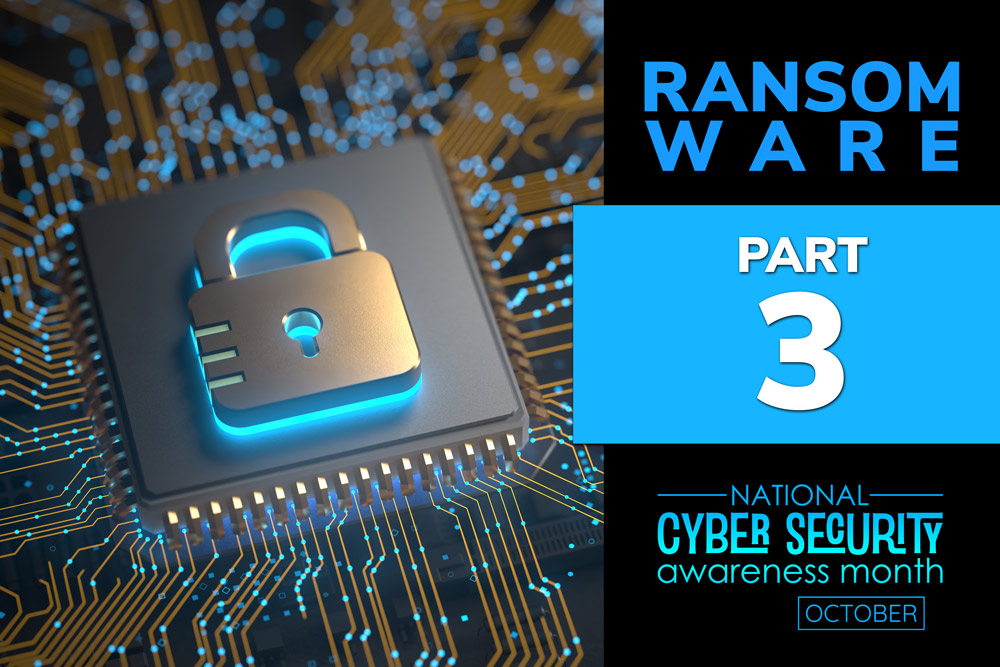 Ransomware: Part 3. Cybersecurity Awareness Month.