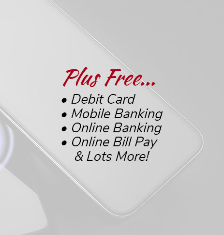 Plus Free: Debit Card, mobile banking, online banking, online bill pay and lots more!